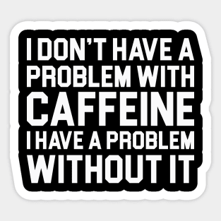 Caffeine Problem Sticker